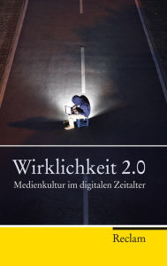Title: Wirklichkeit 2.0: Medienkultur im digitalen Zeitalter, Author: Peter Kemper
