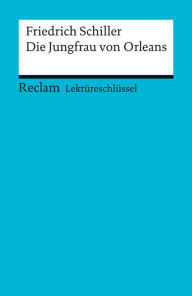 Title: Lektüreschlüssel. Friedrich Schiller: Die Jungfrau von Orleans: Reclam Lektüreschlüssel, Author: Friedrich Schiller