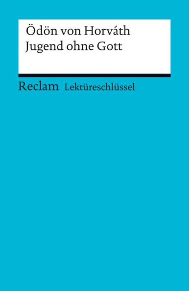 Lektüreschlüssel. Ödön von Horvath: Jugend ohne Gott: Reclam Lektüreschlüssel