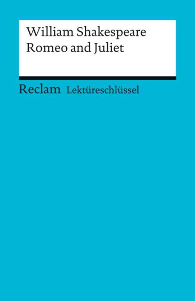 Lektüreschlüssel. William Shakespeare: Romeo and Juliet: Reclam Lektüreschlüssel