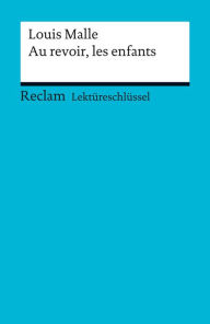 Title: Lektüreschlüssel. Louis Malle: Au revoir, les enfants: Reclam Lektüreschlüssel, Author: Louis Malle