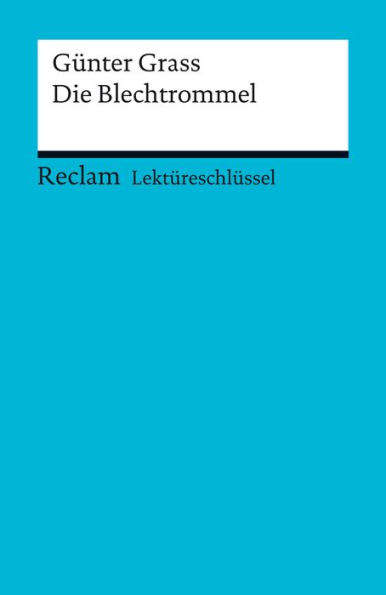 Lektüreschlüssel. Günter Grass: Die Blechtrommel: Reclam Lektüreschlüssel