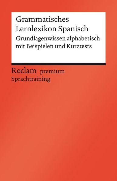 Grammatisches Lernlexikon Spanisch: Reclam premium Sprachtraining