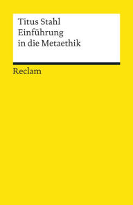 Title: Einführung in die Metaethik: Reclams Universal-Bibliothek, Author: Titus Stahl