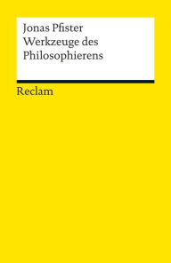 Title: Werkzeuge des Philosophierens: Reclams Universal-Bibliothek, Author: Jonas Pfister