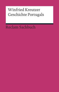 Title: Geschichte Portugals: Reclams Ländergeschichten, Author: Winfried Kreutzer