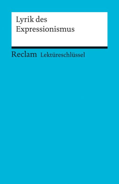 Lektüreschlüssel. Lyrik des Expressionismus: Reclam Lektüreschlüssel