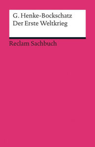 Title: Der Erste Weltkrieg: Eine kurze Geschichte (Reclam Sachbuch), Author: Gerhard Henke-Bockschatz