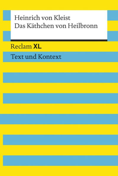 Das Käthchen von Heilbronn oder die Feuerprobe: Reclam XL - Text und Kontext