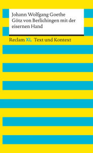 Title: Götz von Berlichingen mit der eisernen Hand: Reclam XL - Text und Kontext, Author: Johann Wolfgang Goethe