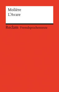 Title: L'Avare. Comédie en cinq actes. Französischer Text mit deutschen Worterklärungen. B2 (GER): Molière - Schullektüre mit Erläuterungen - 9022, Author: Molière