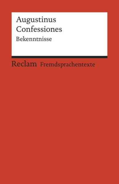 Confessiones. Bekenntnisse: Reclams Rote Reihe - Fremdsprachentexte