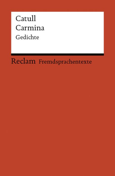 Carmina: [Fremdsprachentexte] - Gedichte - Catull - Weltliteratur in Originalversion; latein