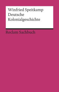 Title: Deutsche Kolonialgeschichte: Reclam Sachbuch, Author: Winfried Speitkamp