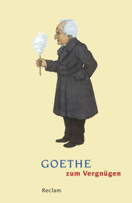 Title: Goethe zum Vergnügen: Reclams Universal-Bibliothek, Author: Volker Ladenthin