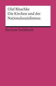 Title: Die Kirchen und der Nationalsozialismus: Reclam Sachbuch, Author: Olaf Blaschke