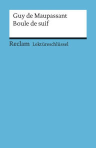 Title: Lektüreschlüssel. Guy de Maupassant: Boule de suif: Reclam Lektüreschlüssel, Author: Guy de Maupassant