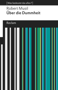 Title: Über die Dummheit: [Was bedeutet das alles?], Author: Robert Musil
