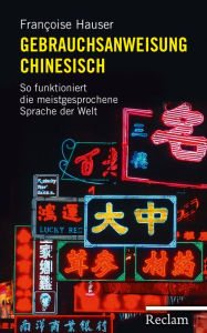 Title: Gebrauchsanweisung Chinesisch: So funktioniert die meistgesprochene Sprache der Welt, Author: Françoise Hauser