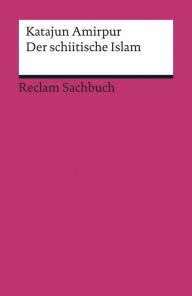 Title: Der schiitische Islam: Reclam Sachbuch, Author: Katajun Amirpur