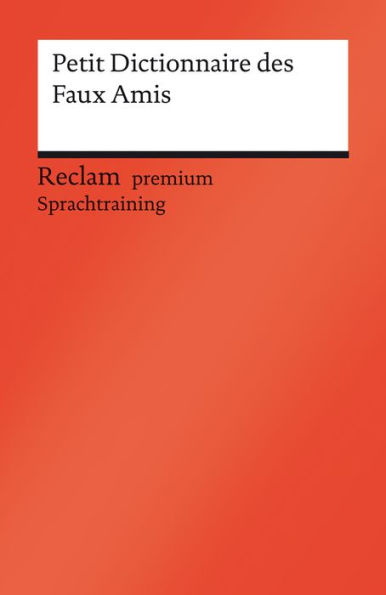 Petit Dictionnaire des Faux Amis: Reclam premium Sprachtraining