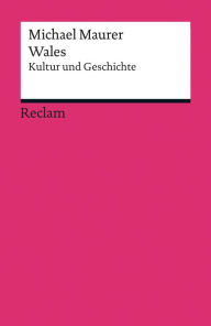 Title: Wales: Kultur und Geschichte (Reclams Ländergeschichten), Author: Michael Maurer