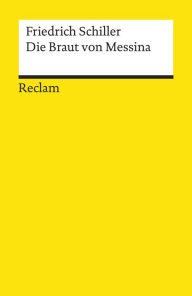Title: Die Braut von Messina oder Die feindlichen Brüder: Ein Trauerspiel mit Chören (Reclams Universal-Bibliothek), Author: Friedrich Schiller