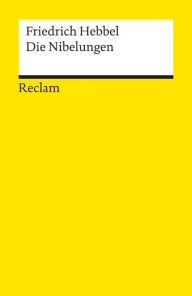 Title: Die Nibelungen: Ein deutsches Trauerspiel in drei Abteilungen (Reclams Universal-Bibliothek), Author: Friedrich Hebbel