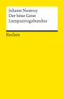 Der böse Geist Lumpazivagabundus oder Das liederliche Kleeblatt: Zauberposse mit Gesang in drei Akten (Reclams Universal-Bibliothek)