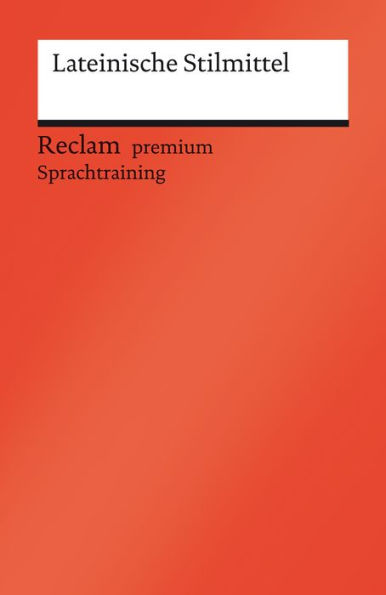 Lateinische Stilmittel: Reclam premium Sprachtraining