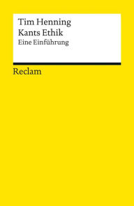 Title: Kants Ethik: Eine Einführung (Reclams Universal-Bibliothek), Author: Tim Henning