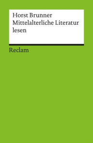 Title: Mittelalterliche Literatur lesen: Eine Einführung (Reclams Universal-Bibliothek), Author: Horst Brunner