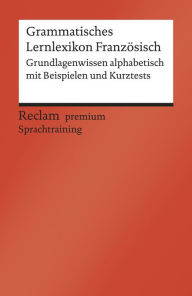 Title: Grammatisches Lernlexikon Französisch. Grundlagenwissen alphabetisch mit Beispielen und Kurztests: Reclam premium Sprachtraining, Author: Heinz-Otto Hohmann