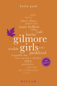 Title: Gilmore Girls. 100 Seiten: Reclam 100 Seiten, Author: Karla Paul