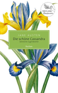 Title: Die schöne Cassandra. Sämtliche Jugendwerke: Damals - heute - morgen: Reclams Klassikerinnen, Author: Jane Austen