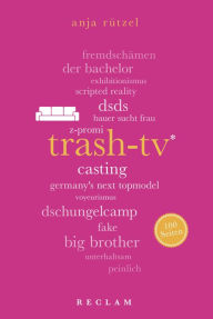 Title: Trash-TV. 100 Seiten: Reclam 100 Seiten, Author: Anja Rützel