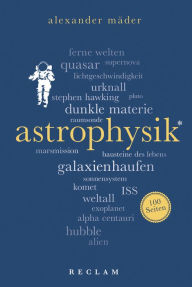 Title: Astrophysik. 100 Seiten: Reclam 100 Seiten, Author: Alexander Mäder