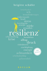 Title: Resilienz. 100 Seiten: Reclam 100 Seiten, Author: Brigitte Schäfer