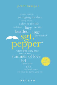 Title: Sgt. Pepper. 100 Seiten: Reclam 100 Seiten, Author: Peter Kemper