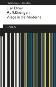 Title: Aufklärungen. Wege in die Moderne: [Was bedeutet das alles?], Author: Dan Diner