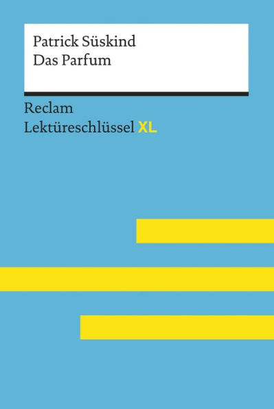 Das Parfum von Patrick Süskind: Reclam Lektüreschlüssel XL: Lektüreschlüssel mit Inhaltsangabe, Interpretation, Prüfungsaufgaben mit Lösungen, Lernglossar