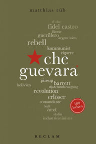 Title: Che Guevara. 100 Seiten: Reclam 100 Seiten, Author: Matthias Rüb