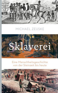 Title: Sklaverei: Eine Menschheitsgeschichte von der Steinzeit bis heute, Author: Michael Zeuske