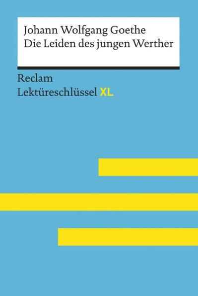 Die Leiden des jungen Werther von Johann Wolfgang Goethe: Reclam Lektüreschlüssel XL: Lektüreschlüssel mit Inhaltsangabe, Interpretation, Prüfungsaufgaben mit Lösungen, Lernglossar