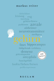 Title: Gehirn. 100 Seiten: Reclam 100 Seiten, Author: Markus Reiter