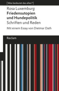 Title: Friedensutopien und Hundepolitik. Schriften und Reden: [Was bedeutet das alles?], Author: Rosa Luxemburg