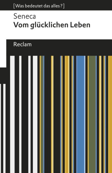Vom glücklichen Leben: [Was bedeutet das alles?] - Seneca - Erläuterungen; Denkanstöße; Analyse - 19596