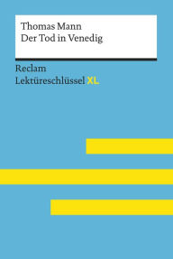 Title: Der Tod in Venedig von Thomas Mann: Reclam Lektüreschlüssel XL: Lektüreschlüssel mit Inhaltsangabe, Interpretation, Prüfungsaufgaben mit Lösungen, Lernglossar, Author: Thomas Mann