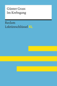 Title: Im Krebsgang von Günter Grass: Reclam Lektüreschlüssel XL: Lektüreschlüssel mit Inhaltsangabe, Interpretation, Prüfungsaufgaben mit Lösungen, Lernglossar, Author: Günter Grass