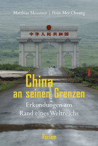 Title: China an seinen Grenzen: Erkundungen am Rand eines Weltreichs, Author: Matthias Messmer